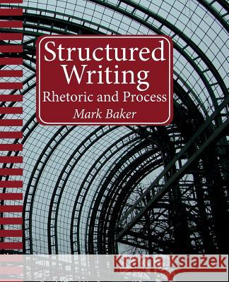 Structured Writing: Rhetoric and Process Mark Baker 9781937434564 XML Press - książka