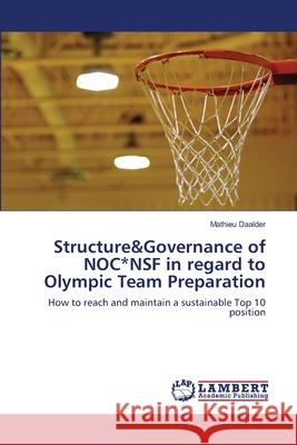 Structure&Governance of NOC*NSF in regard to Olympic Team Preparation Daalder, Mathieu 9783659153594 LAP Lambert Academic Publishing - książka