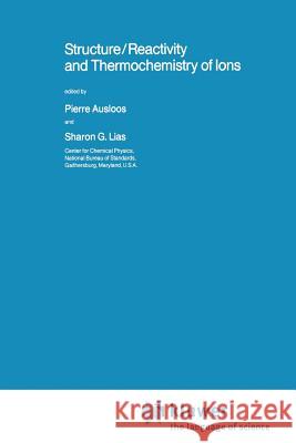 Structure/Reactivity and Thermochemistry of Ions Pierre Ausloos Sharon G. Lias  9789401081856 Springer - książka