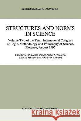 Structures and Norms in Science: Volume Two of the Tenth International Congress of Logic, Methodology and Philosophy of Science, Florence, August 1995 Dalla Chiara, Maria Luisa 9789048147878 Not Avail - książka
