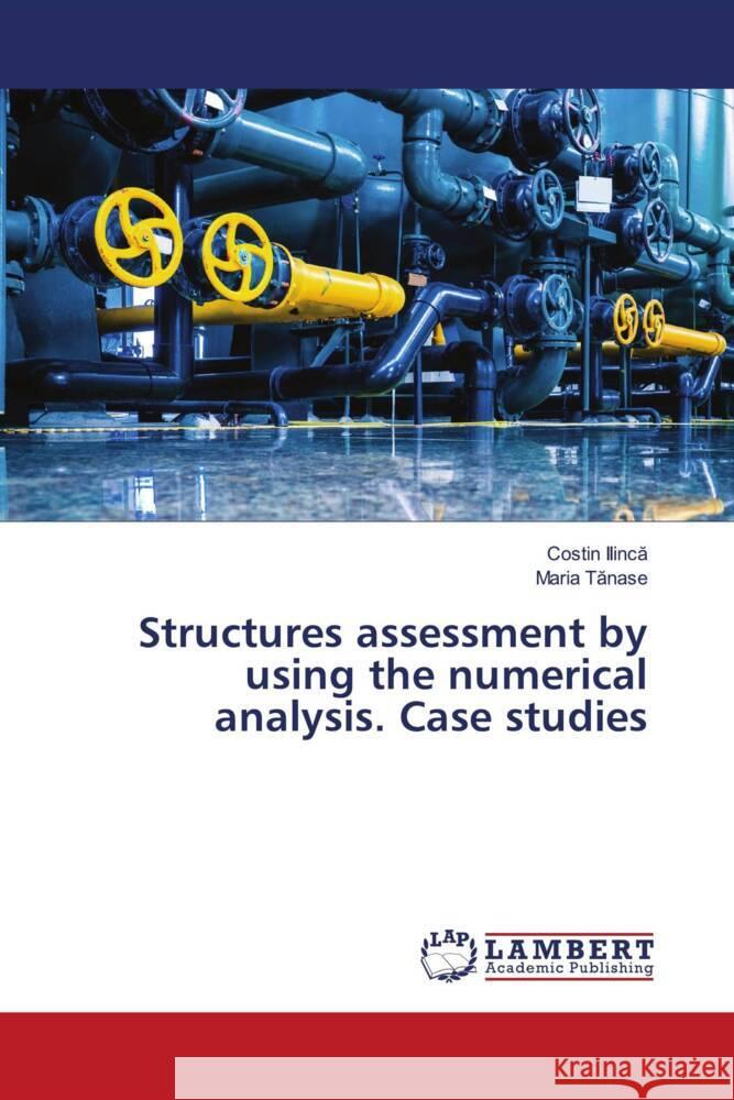Structures assessment by using the numerical analysis. Case studies Ilinca, Costin, TANASE, MARIA 9786204190808 LAP Lambert Academic Publishing - książka