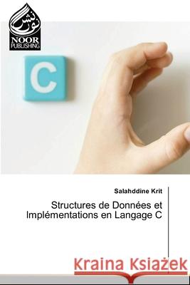 Structures de Données et Implémentations en Langage C Krit, Salahddine 9786208871017 Noor Publishing - książka