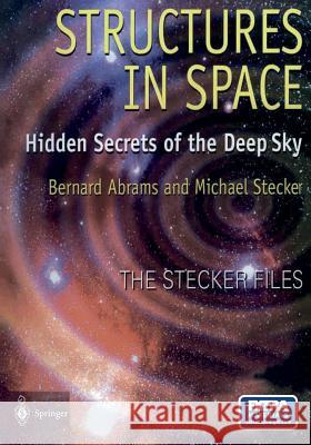 Structures in Space: Hidden Secrets of the Deep Sky Bernard Abrams, Michael Stecker 9781852331658 Springer London Ltd - książka