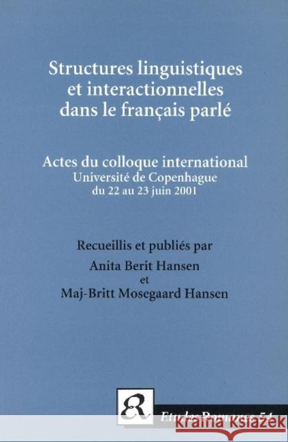 Structures linguistiques et interactionelles dans le français parlé.: Actes du colloque international. Université de Copenhague du 22 au 23 juin 2001 Anita Berit Hansen, Maj-Britt Mosegaard Hansen 9788772898193 Museum Tusculanum Press - książka