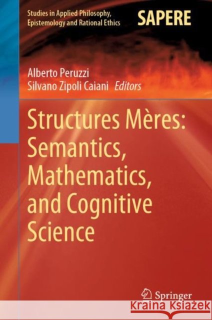 Structures Mères: Semantics, Mathematics, and Cognitive Science Alberto Peruzzi Silvano Zipol 9783030518202 Springer - książka