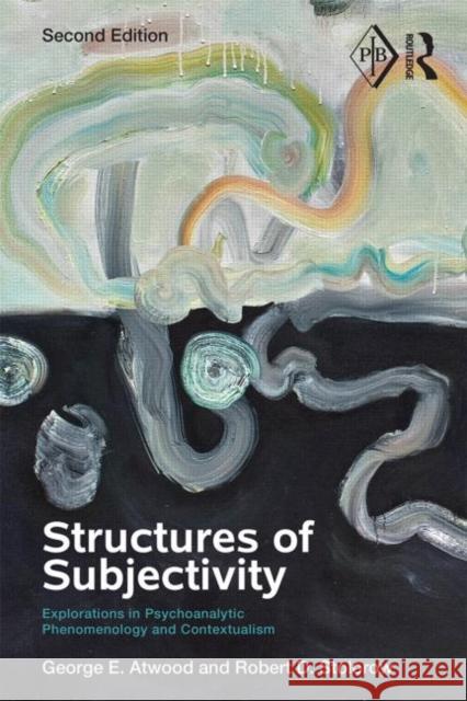 Structures of Subjectivity: Explorations in Psychoanalytic Phenomenology and Contextualism Atwood, George E. 9780415713887 Routledge - książka