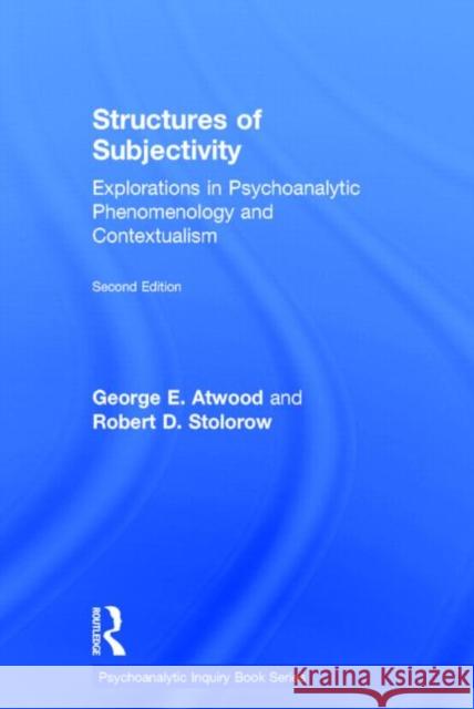 Structures of Subjectivity: Explorations in Psychoanalytic Phenomenology and Contextualism Atwood, George E. 9780415713894 Routledge - książka