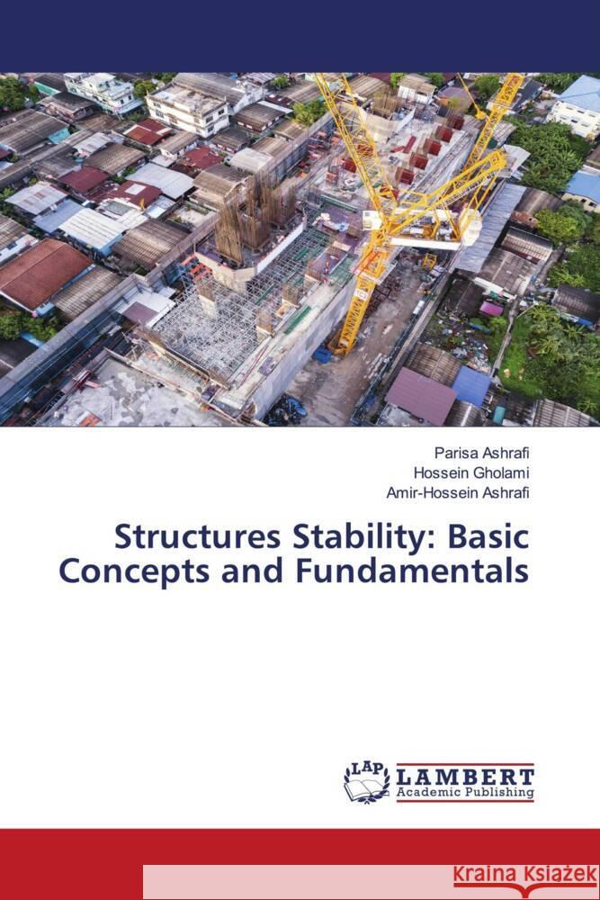 Structures Stability: Basic Concepts and Fundamentals Ashrafi, Parisa, Gholami, Hossein, Ashrafi, Amir-Hossein 9786204714301 LAP Lambert Academic Publishing - książka