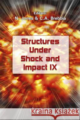 Structures Under Shock and Impact: v. 9 N. Jones, C. A. Brebbia 9781845641757 WIT Press - książka