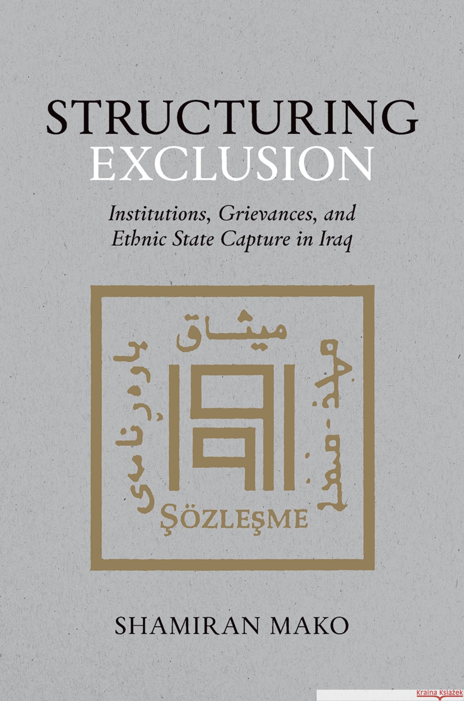 Structuring Exclusion: Institutions, Grievances, and Ethnic State Capture in Iraq Shamiran (Assistant Professor of International Relations, Assistant Professor of International Relations, Pardee School 9780197810477 Oxford University Press - książka