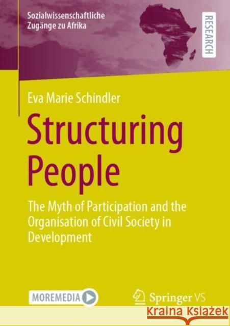 Structuring People: The Myth of Participation and the Organisation of Civil Society in Development Eva Marie Schindler 9783658359027 Springer vs - książka