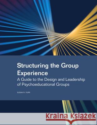 Structuring the Group Experience: A Guide to the Design and Leadership of Psychoeducational Groups  9781556200281 American Counseling Association - książka
