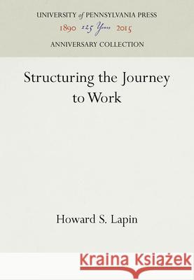 Structuring the Journey to Work Howard S. Lapin 9780812274240 University of Pennsylvania Press - książka