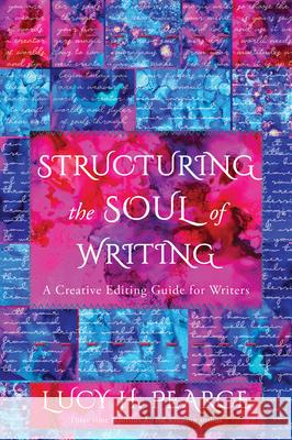 Structuring the Soul of Writing: Unleash the Magic in Your Words--A Creative Editing Guide for Writers Lucy H. Pearce 9781916672253 Womancraft Publishing - książka
