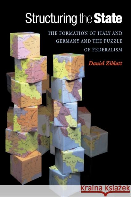 Structuring the State: The Formation of Italy and Germany and the Puzzle of Federalism Ziblatt, Daniel 9780691136493 Princeton University Press - książka