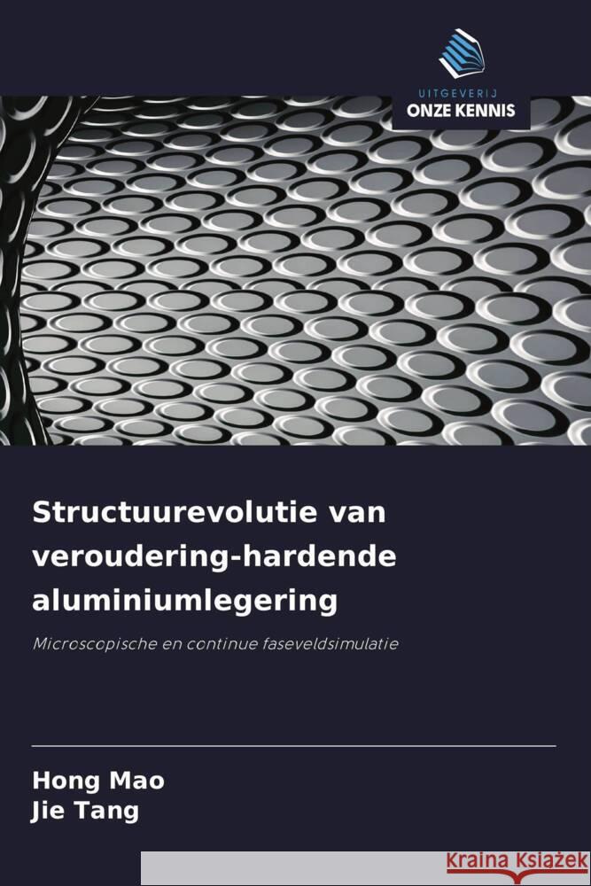 Structuurevolutie van veroudering-hardende aluminiumlegering Mao, Hong, Tang, Jie 9786208569136 Uitgeverij Onze Kennis - książka