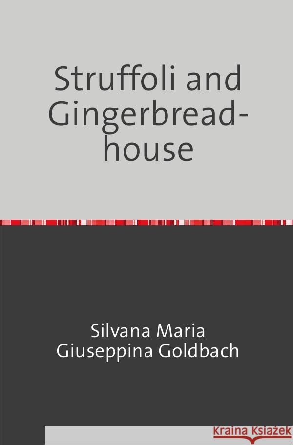 Struffoli and Gingerbreadhouse Goldbach, Silvana Maria Giuseppina 9783758400452 epubli - książka