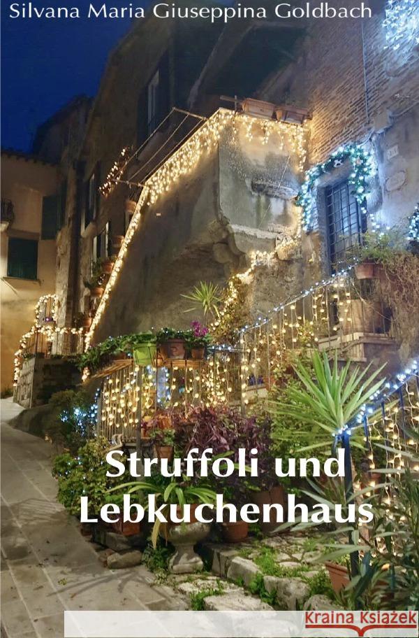 Struffoli und Lebkuchenhaus Goldbach, Silvana Maria Giuseppina 9783757584108 epubli - książka