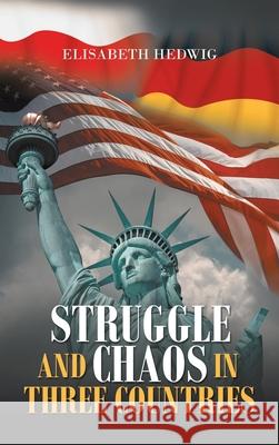 Struggle and Chaos in Three Countries Elisabeth Hedwig 9781489733719 Liferich - książka