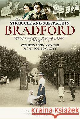 Struggle and Suffrage in Bradford: Women's Lives and the Fight for Equality Rachel Bellerby 9781526716927 Pen and Sword History - książka