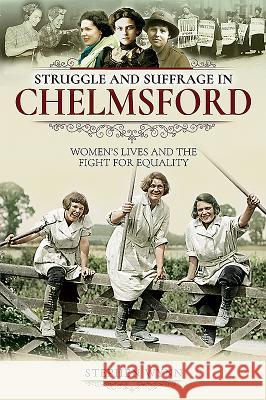 Struggle and Suffrage in Chelmsford: Women's Lives and the Fight for Equality Stephen Wynn 9781526716064 Pen and Sword History - książka