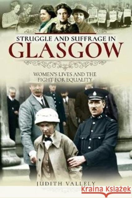 Struggle and Suffrage in Glasgow: Women's Lives and the Fight for Equality Judith Vallely 9781526718297 Pen and Sword History - książka