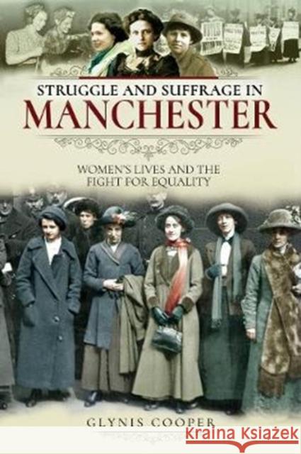 Struggle and Suffrage in Manchester: Women's Lives and the Fight for Equality Glynis Cooper 9781526712066 Pen and Sword History - książka