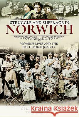 Struggle and Suffrage in Norwich: Women's Lives and the Fight for Equality Gill Blanchard 9781526717610 Pen and Sword History - książka