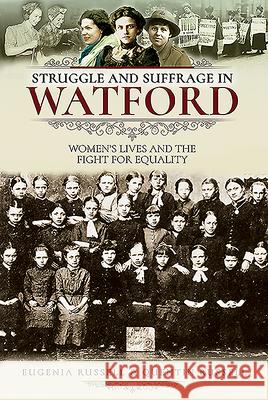 Struggle and Suffrage in Watford: Women's Lives and the Fight for Equality Eugenia Russell Quentin Russell 9781526712660 Pen and Sword History - książka