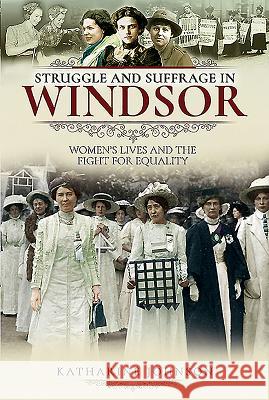 Struggle and Suffrage in Windsor: Women's Lives and the Fight for Equality Katharine Johnson 9781526719256 Pen and Sword History - książka