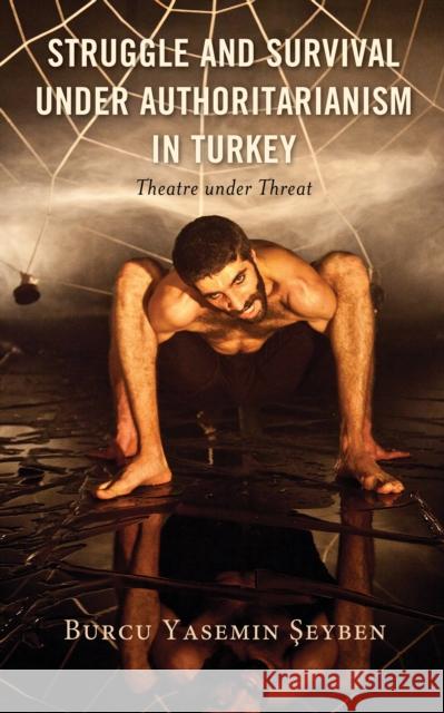 Struggle and Survival Under Authoritarianism in Turkey: Theatre Under Threat Şeyben Burcu Yasemin 9781793608598 Lexington Books - książka