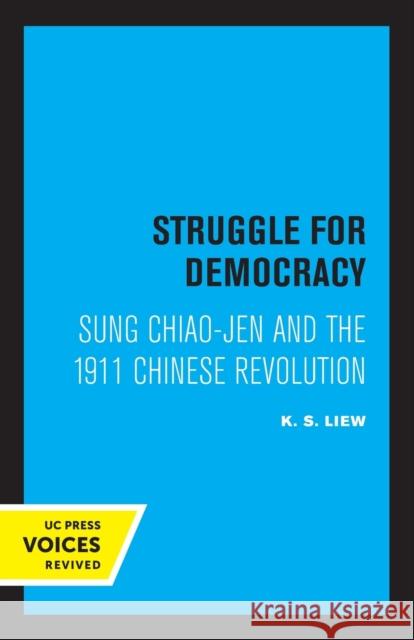 Struggle for Democracy: Sung Chiao-Jen and the 1911 Chinese Revolution Liew, K. S. 9780520331617 University of California Press - książka