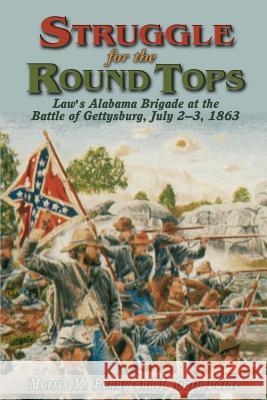 Struggle for the Round Tops: Law's Alabama Brigade at the Battle of Gettysburg Morris M. Penny J. Gary Laine J. Gary Laine 9781572492233 Burd Street Press - książka