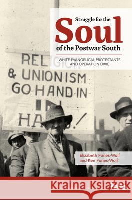 Struggle for the Soul of the Postwar South: White Evangelical Protestants and Operation Dixie Ken Fones-Wolf Elizabeth A. Fones-Wolf 9780252080661 University of Illinois Press - książka