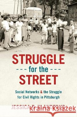 Struggle for the Street: Social Networks and the Struggle for Civil Rights in Pittsburgh Jessica D. Klanderud 9781469673714 University of North Carolina Press - książka