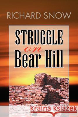 Struggle on Bear Hill Richard Snow 9781425777159 Xlibris Corporation - książka