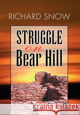 Struggle on Bear Hill Richard Snow 9781425777227 Xlibris Corporation - książka
