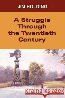 Struggle Through the Twentieth Century Holding, Jim 9780759651920 Authorhouse - książka