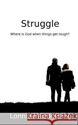 Struggle: Where is God when things get tough? Wibberding, Lonnie 9781502458858 Createspace - książka