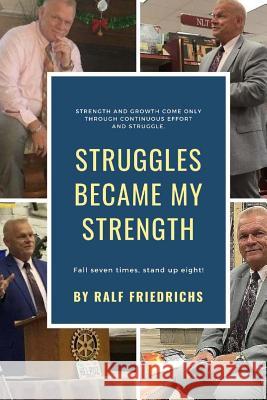 Struggles Became My Strength Ralf Friedrichs 9781727703375 Createspace Independent Publishing Platform - książka
