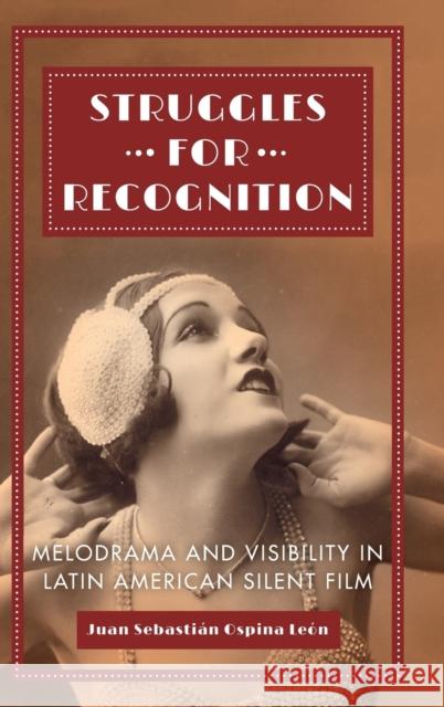 Struggles for Recognition: Melodrama and Visibility in Latin American Silent Film Ospina Le 9780520305427 University of California Press - książka