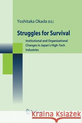 Struggles for Survival: Institutional and Organizational Changes in Japan's High-Tech Industries Okada, Yoshitaka 9784431563150 Springer - książka