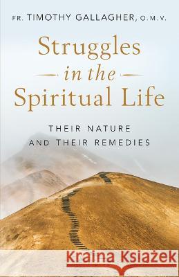 Struggles in the Spiritual Life: Their Nature and Their Remedies Fr Gallagher 9781644136300 Sophia - książka