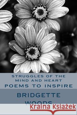 struggles of the mind and heart: poems to inspire Bridgette Woods 9781519553324 Createspace Independent Publishing Platform - książka