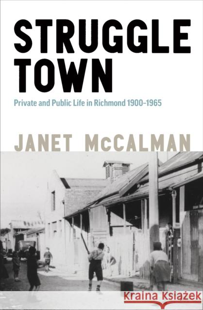 Struggletown: Public and Private Life in Richmond 1900-1965 McCalman, Janet 9780522877182 Melbourne University Press - książka