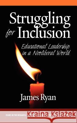 Struggling for Inclusion: Educational Leadership in a Neoliberal World (Hc) Ryan, James 9781617356278 Information Age Publishing - książka