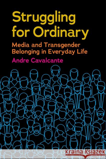 Struggling for Ordinary: Media and Transgender Belonging in Everyday Life Andre Cavalcante 9781479841318 New York University Press - książka