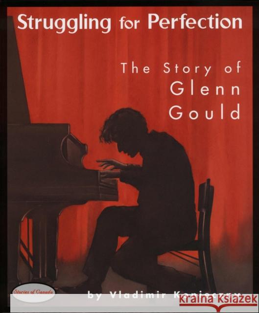 Struggling for Perfection: The Story of Glenn Gould Vladimir Konieczny Chrissie Wysotski 9781894917483 Napoleon Publishing - książka