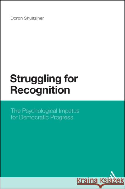 Struggling for Recognition: The Psychological Impetus for Democratic Progress Shultziner, Doron 9781441195173  - książka