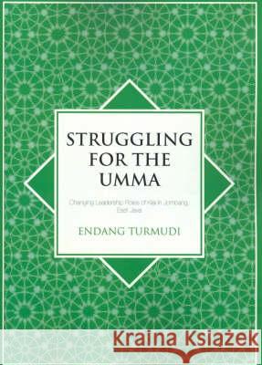 Struggling for the Umma: Changing Leadership Roles of Kiai in Jombang, East Java Endang Turmudi 9781920942427 Anu Press - książka